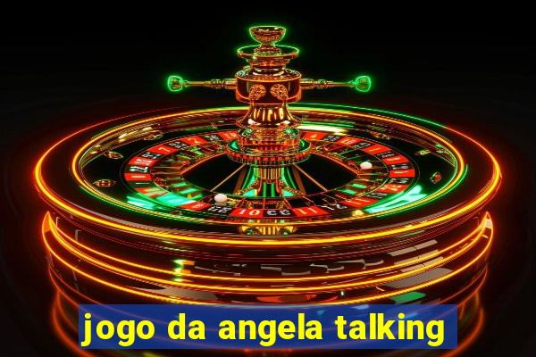 jogo da angela talking